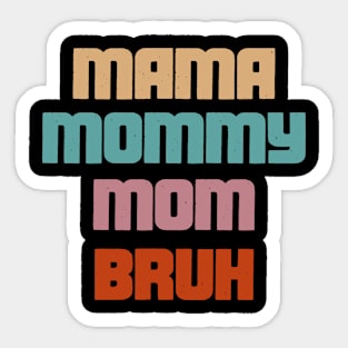 Mama, Mommy, Mom, Bruh - Mothers Day Sticker